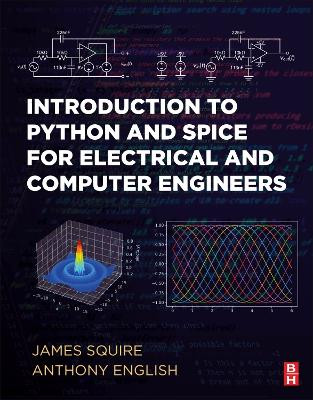 Introduction to Python and Spice for Electrical and Computer Engineers James Squire 9780443190070
