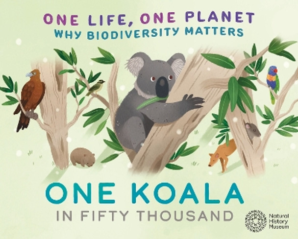 One Life, One Planet: One Koala in Fifty Thousand: Why Biodiversity Matters Sarah Ridley 9781526322937