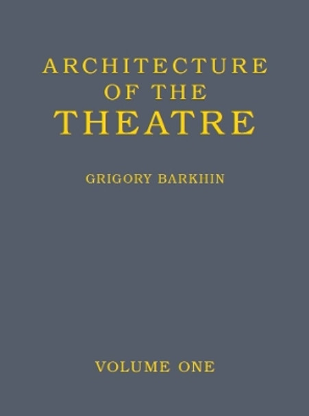 Architecture of the Theatre: Volume 1 Grigory Barkhin 9781906257361