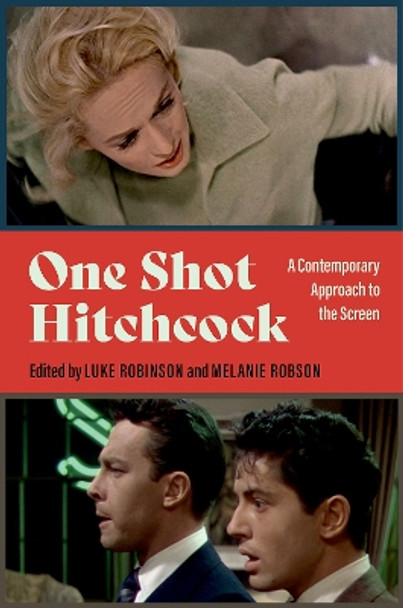 One Shot Hitchcock: A Contemporary Approach to the Screen Luke Robinson 9780197682883