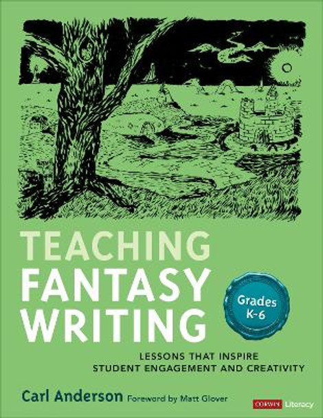 Teaching Fantasy Writing: Lessons That Inspire Student Engagement and Creativity, Grades K-6 Carl Anderson 9781071910320