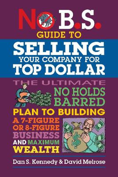 No B.S. Guide to Growing a Business to Sell for Top Dollar Dan S. Kennedy 9781642011715