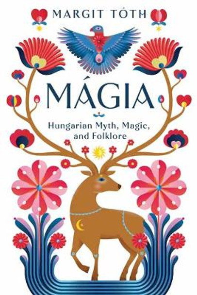 M�gia: Hungarian Myth, Magic, and Folklore Margit T�th 9780738774275