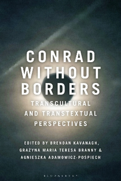 Conrad Without Borders: Transcultural and Transtextual Perspectives Brendan Kavanagh 9781350293182