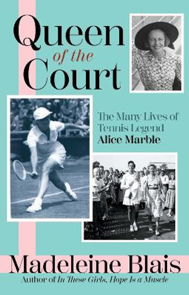 Queen of the Court: The Many Lives of Tennis Legend Alice Marble Madeleine Blais 9780802163455