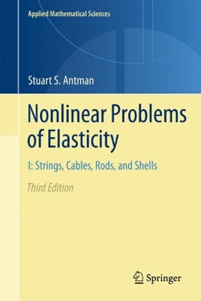 Nonlinear Problems of Elasticity: I: Strings, Cables, Rods, and Shells Stuart S. Antman 9783031313141