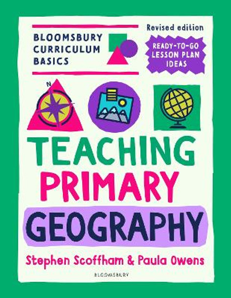 Bloomsbury Curriculum Basics: Teaching Primary Geography Dr Stephen Scoffham 9781801993982