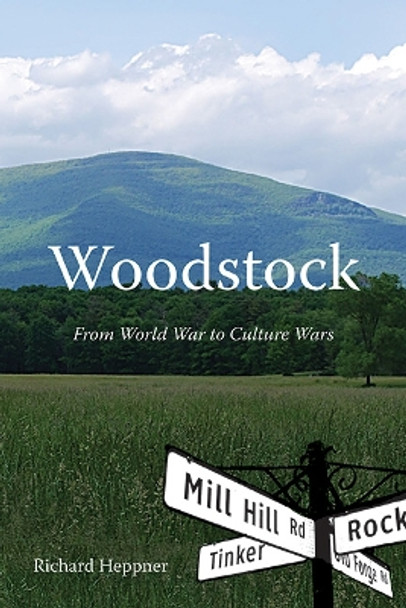 Woodstock: From World War to Culture Wars Richard Heppner 9781438499321