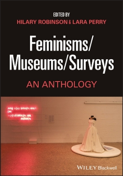 Feminisms-Museums-Surveys: An Anthology Hilary Robinson 9781119897576