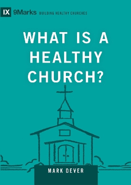 What Is a Healthy Church? Mark Dever 9781433588327 What Is a Healthy Church? Mark Dever 9781433588327
