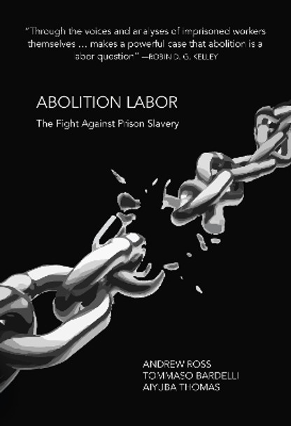 Abolition Labor: The Fight Against Prison Slavery Andrew Ross 9781682193983