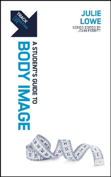 Track: Body Image: A Student’s Guide to Body Image Julie Lowe 9781527110045