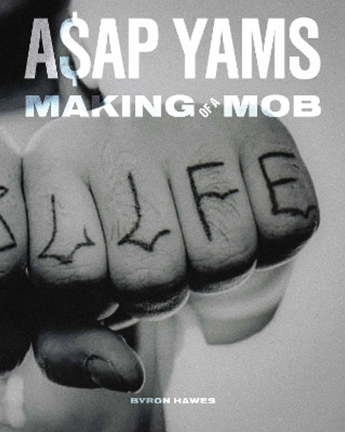 A$AP Yams: Making of a Mob Byron Hawes 9781648230738