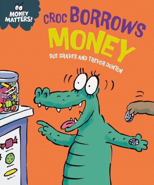 Money Matters: Croc Borrows Money Sue Graves 9781445187716
