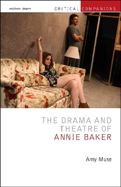 The Drama and Theatre of Annie Baker Amy Muse 9781350320017