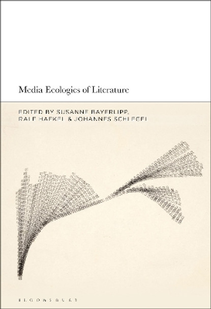 Media Ecologies of Literature Dr. Susanne Bayerlipp 9781501383915