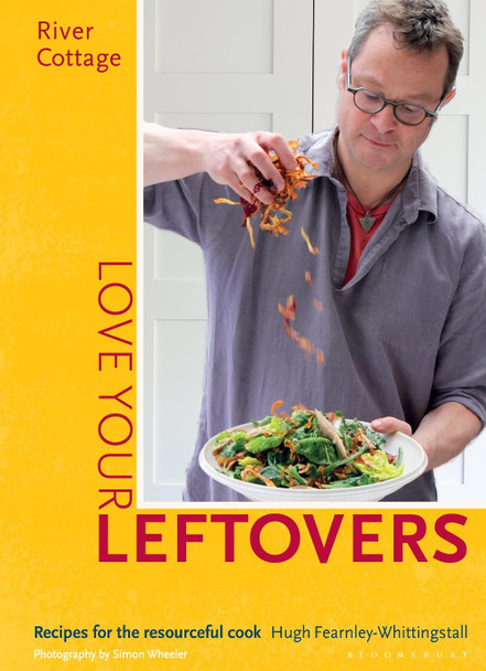 River Cottage Love Your Leftovers: Recipes for the resourceful cook Hugh Fearnley-Whittingstall 9781408869253