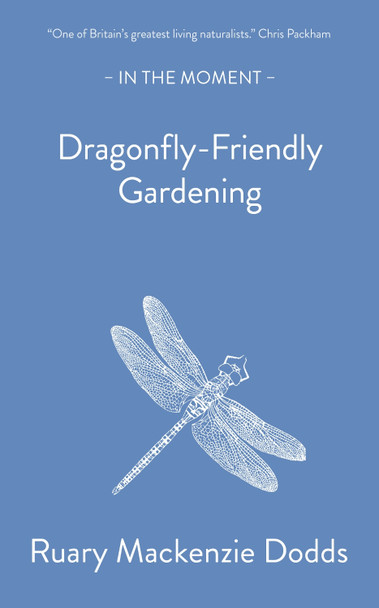 Dragonfly-Friendly Gardening Ruary Mackenzie Dodds 9781916812123