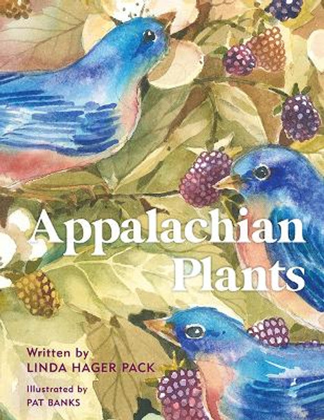 Appalachian Plants: In the Garden, In the Yard, and In the Wild Linda Hager Pack 9780813198941