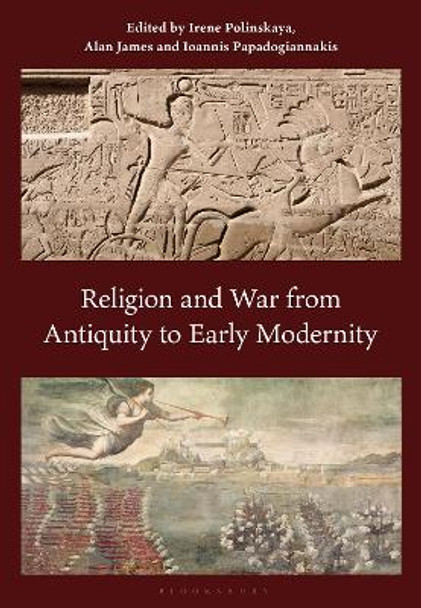 Religion and War from Antiquity to Early Modernity Irene Polinskaya 9780567697783