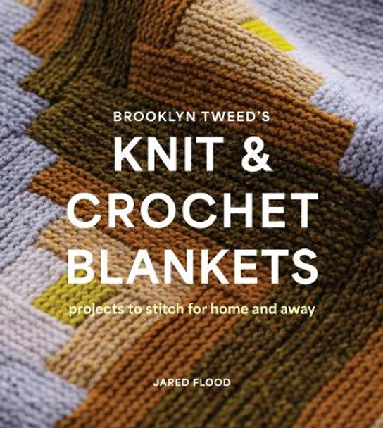 Brooklyn Tweed’s Knit and Crochet Blankets: Projects to Stitch for Home and Away Jared Flood 9781419768477