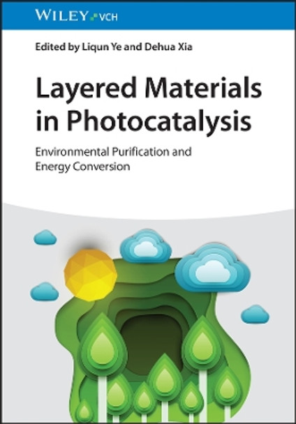 Layered Materials in Photocatalysis: Environmental Purification and Energy Conversion Liqun Ye 9783527352777