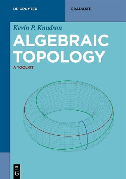 Algebraic Topology: A Toolkit Kevin P. Knudson 9783111014814