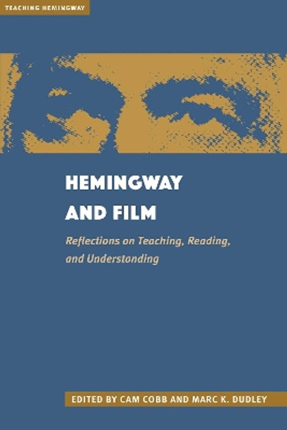 Hemingway and Film: Reflections on Teaching, Reading, and Understanding Cam Cobb 9781606354827