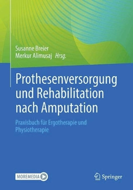 Prothesenversorgung und Rehabilitation nach Amputation und bei angeborener Fehlbildung Susanne Breier 9783662677940