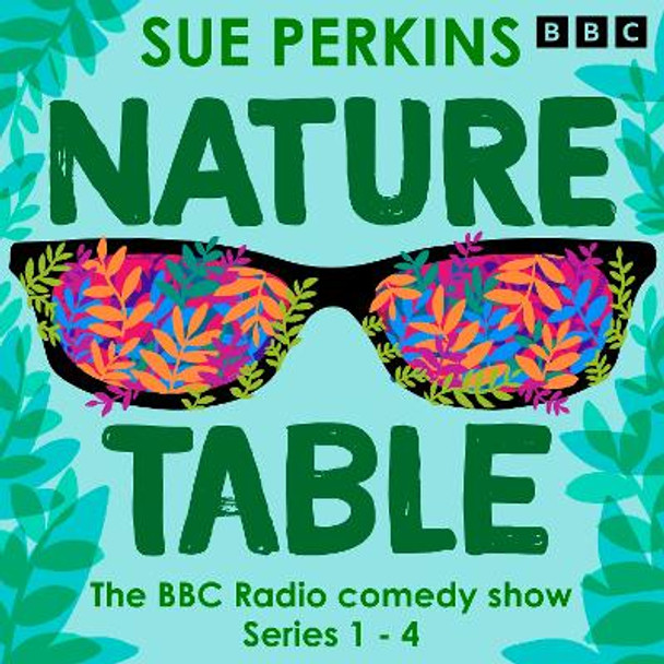 Sue Perkins: Nature Table: Series 1-4 of the BBC Radio 4 Comedy Show Catherine Brinkworth 9781529914627