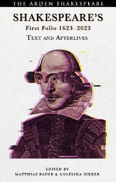 Shakespeare’s First Folio 1623-2023: Text and Afterlives Matthias Bauer 9781350436367