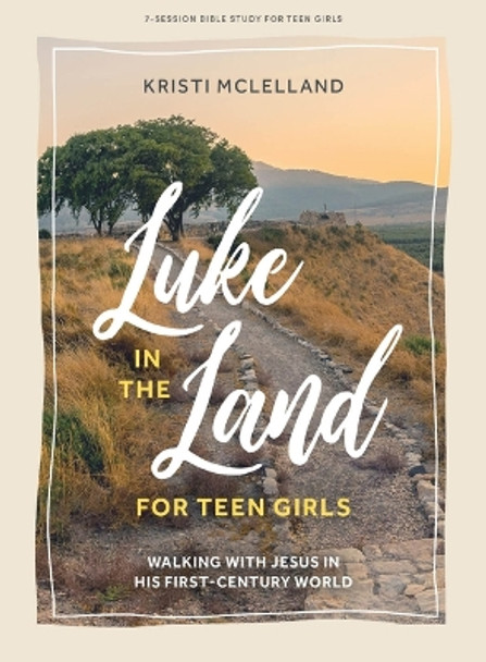 Luke In The Land - Teen Girls' Bible Study Book Kristi McLelland 9781430095033