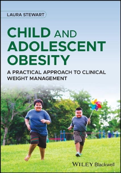 Child and Adolescent Obesity: A Practical Approach to Clinical Weight Management Laura Stewart 9781119798842