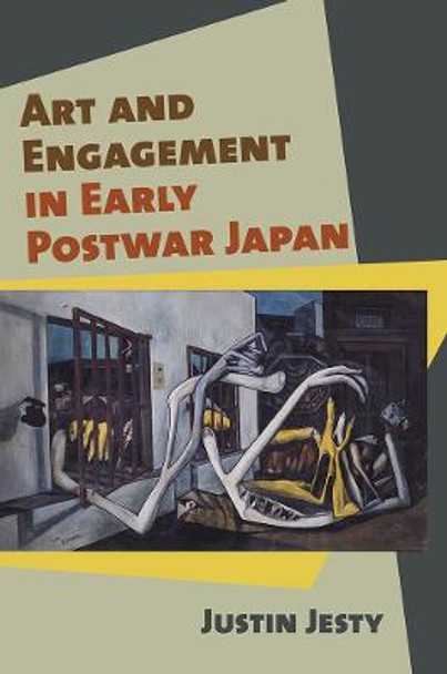 Art and Engagement in Early Postwar Japan by Justin Jesty