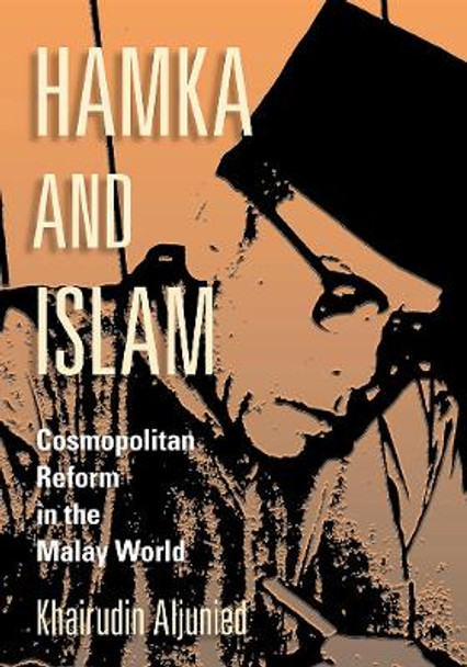 Hamka and Islam: Cosmopolitan Reform in the Malay World by Khairudin Aljunied