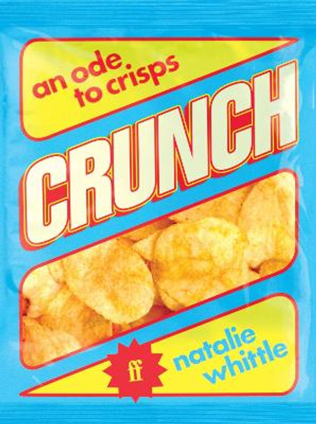 Crunch: An Ode to Crisps Natalie Whittle 9780571384105