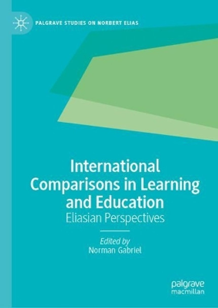 International Comparisons in Learning and Education: Eliasian Perspectives Norman Gabriel 9783031609572