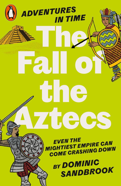 Adventures in Time: The Fall of the Aztecs Dominic Sandbrook 9780141999210
