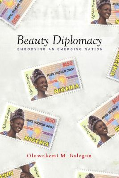Beauty Diplomacy: Embodying an Emerging Nation by Oluwakemi M. Balogun