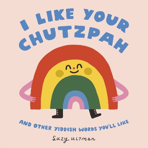 I Like Your Chutzpah: And Other Yiddish Words You'll Like Suzy Ultman 9780593751916