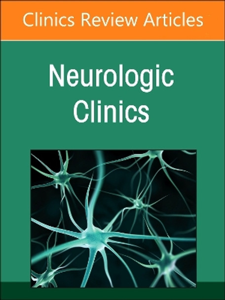 Current Advances and Future Trends in Vascular Neurology, An Issue of Neurologic Clinics: Volume 42-3 Michael J. Schneck 9780323938655