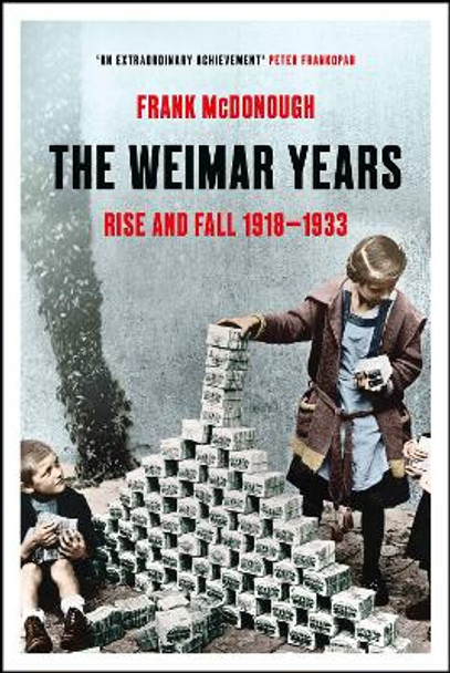 The Weimar Years: Rise and Fall 1918–1933 Frank McDonough 9781803284798