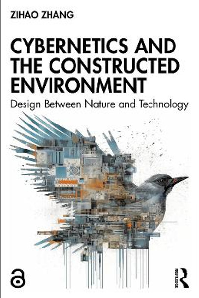 Cybernetics and the Constructed Environment: Design Between Nature and Technology Zihao Zhang 9781032341743