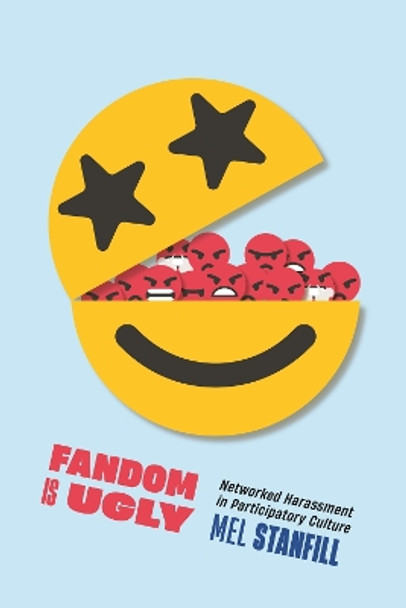 Fandom Is Ugly: Networked Harassment in Participatory Culture Mel Stanfill 9781479824960