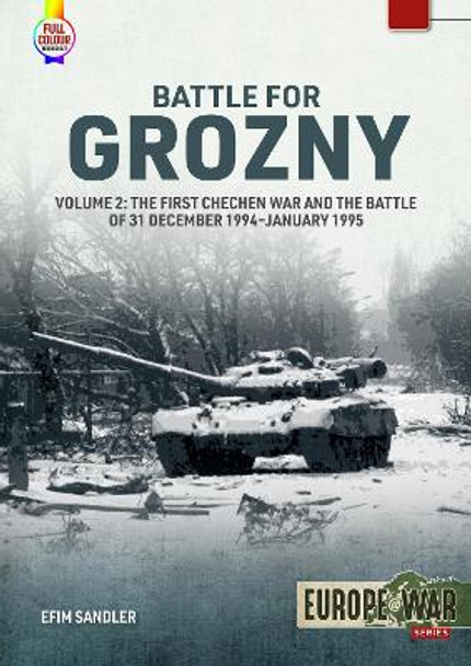 Battle for Grozny: Volume 2 - The First Chechen War and the Battle of 31 December 1994-January 1995 Efim Sandler 9781804514641