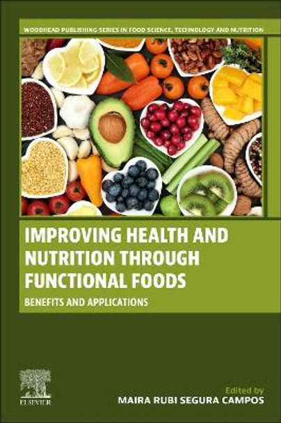 Improving Health and Nutrition through Functional Foods: Benefits and Applications Maira Rubi Segura Campos 9780443218743