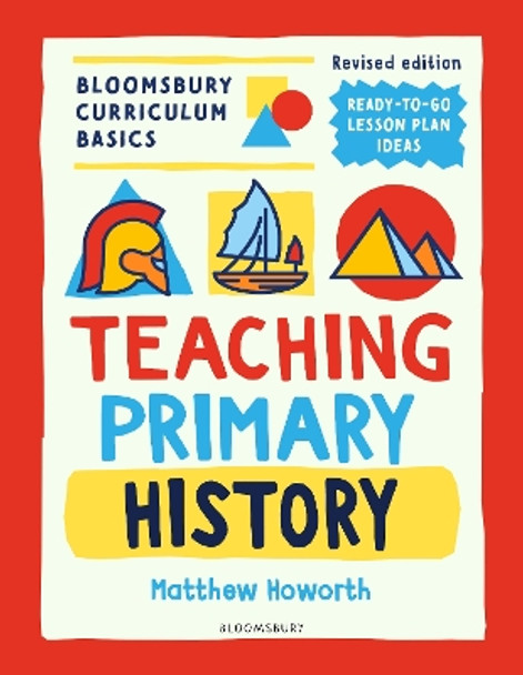 Bloomsbury Curriculum Basics: Teaching Primary History Matthew Howorth 9781801993883