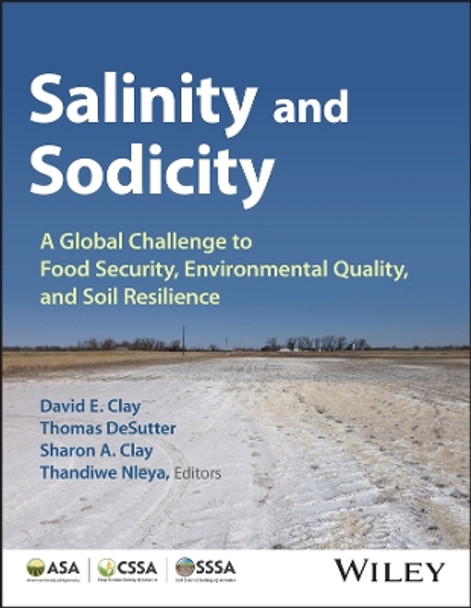 Salinity and Sodicity: A Growing Global Challenge to Food Security, Environmental Quality and Soil Resilience Thomas M. DeSutter 9780891183983