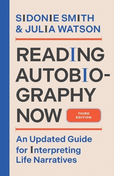 Reading Autobiography Now: An Updated Guide for Interpreting Life Narratives, Third Edition Sidonie Smith 9781517916879