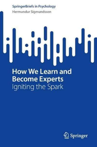 How we Learn and Become Experts: Igniting the Spark Hermundur Sigmundsson 9783031616440